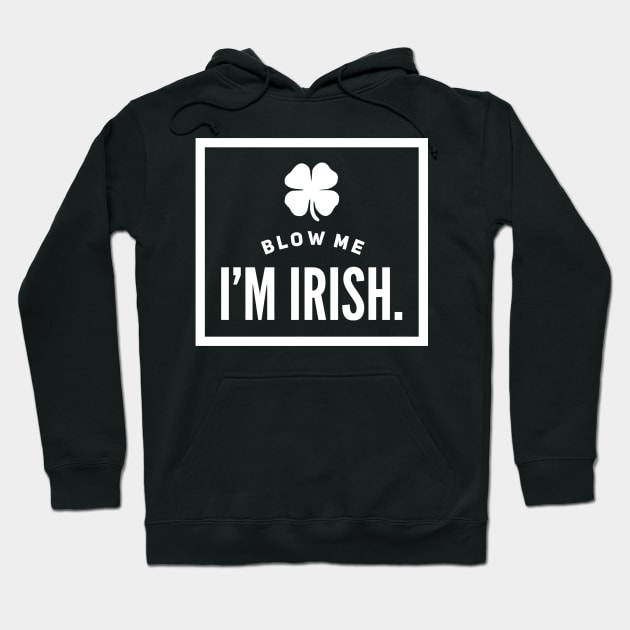 Blow Me, I’m Irish Hoodie by JasonLloyd